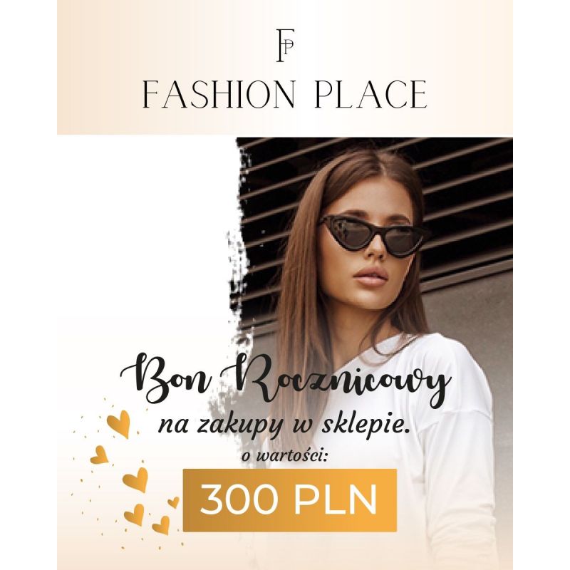 Bon rocznicowy o wartości 300 PLN - FashionPlace - 1